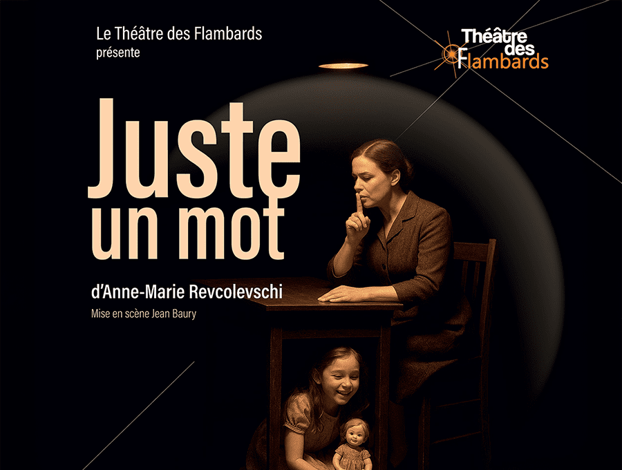 Théâtre des Flambards - "Juste un mot"
